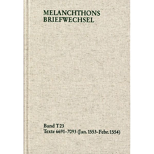 Melanchthons Briefwechsel / Textedition. Band T 23: 6691-7093 (Januar 1553-Februar 1554), Philipp Melanchthon