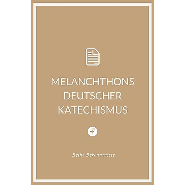 Melanchthons deutscher Katechismus, Philipp Melanchthon