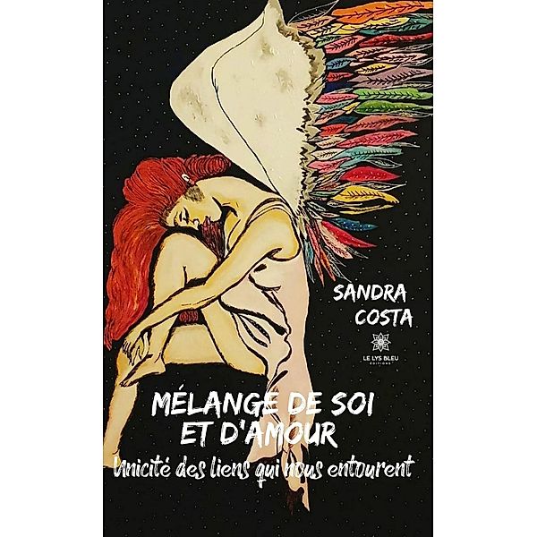 Mélange de soi et d'amour - Unicité des liens qui nous entourent, Sandra Costa