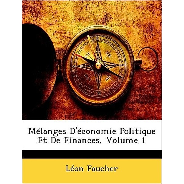 Melanges D'Economie Politique Et de Finances, Volume 1, Lon Faucher, Leon Faucher
