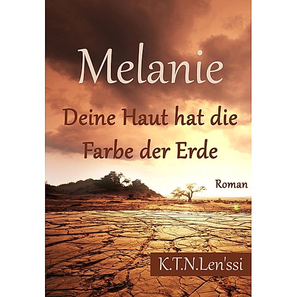 Melanie, Deine Haut hat die Farbe der Erde, K. T. N Len'ssi