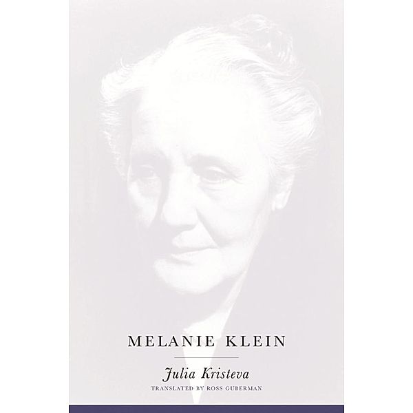 Melanie Klein / European Perspectives: A Series in Social Thought and Cultural Criticism, Julia Kristeva