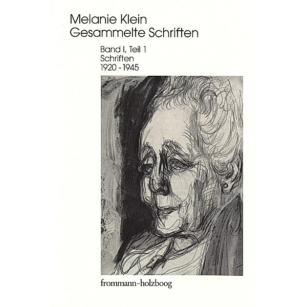 Melanie Klein: Gesammelte Schriften / Band I,1: Schriften 1920-1945, Teil 1, Melanie Klein