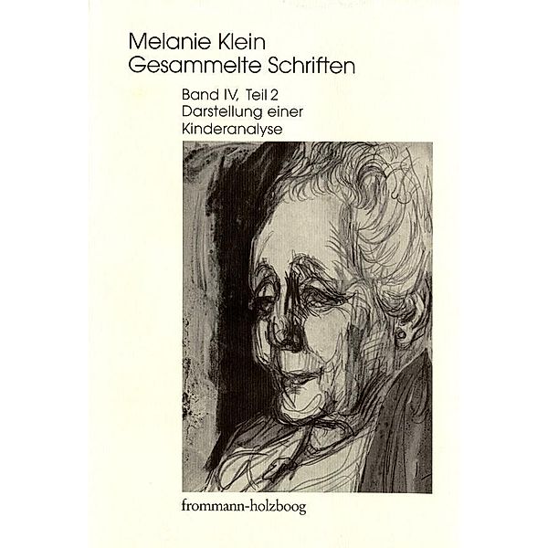 Melanie Klein: Gesammelte Schriften / Band IV,2: Darstellung einer Kinderanalyse, Teil 2, Melanie Klein