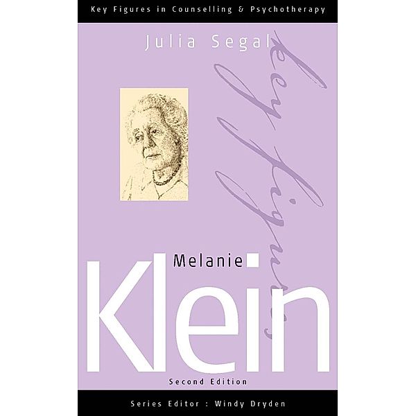 Melanie Klein / Key Figures in Counselling and Psychotherapy series, Julia Segal