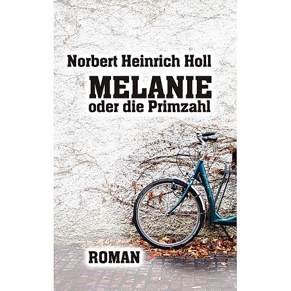 Melanie oder die Primzahl, Norbert Heinrich Holl