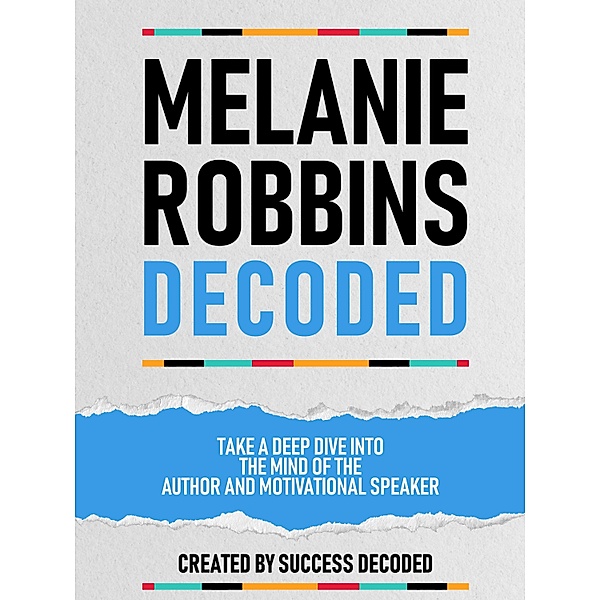 Melanie Robbins Decoded - Take A Deep Dive Into The Mind Of The Author And Motivational Speaker, Success Decoded