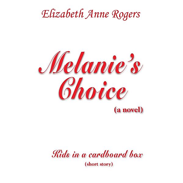 Melanie's Choice (A Novel), Elizabeth Anne Rogers