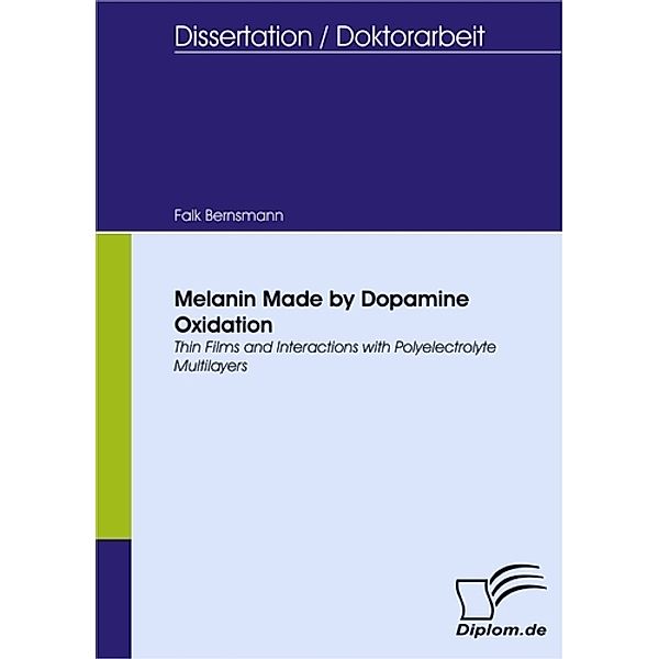 Melanin Made by Dopamine Oxidation: Thin Films and Interactions with Polyelectrolyte Multilayers, Falk Bernsmann