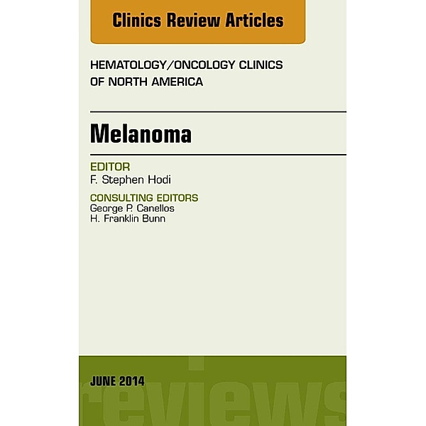 Melanoma, An Issue of Hematology/Oncology Clinics, F. Stephen Hodi