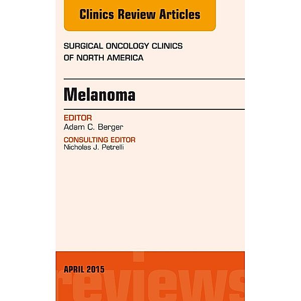 Melanoma, An Issue of Surgical Oncology Clinics of North America, Adam C. Berger