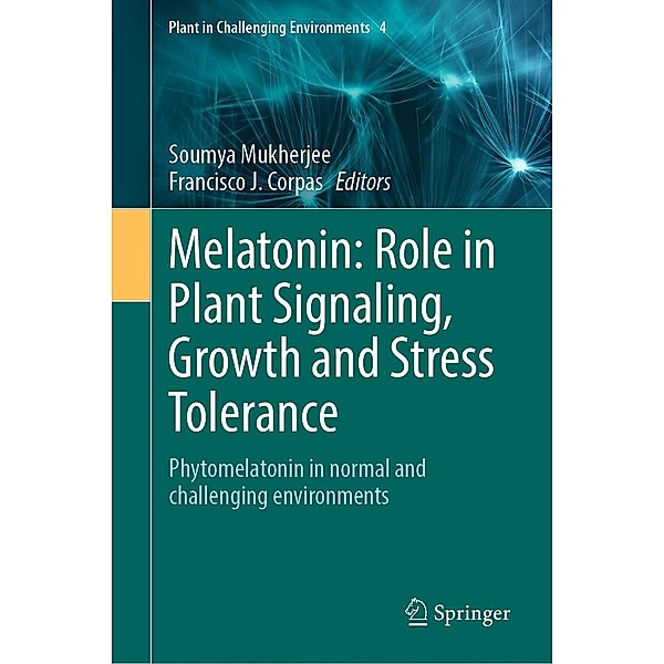 Melatonin: Role in Plant Signaling, Growth and Stress Tolerance / Plant in Challenging Environments Bd.4