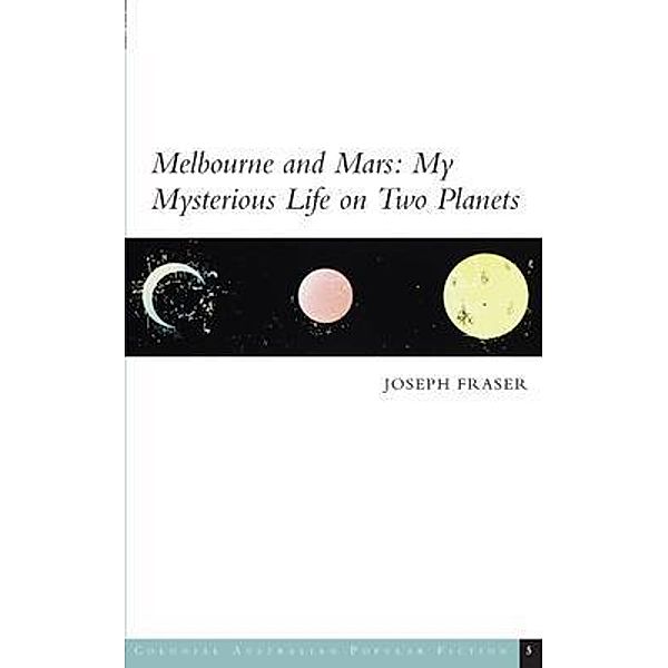 Melbourne and Mars / Colonial Australian Popular Fiction Bd.5, Joseph Fraser