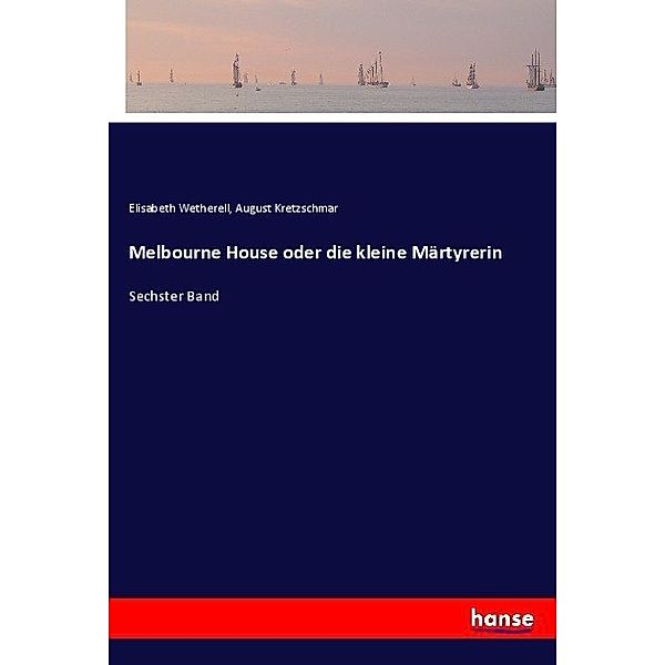 Melbourne House oder die kleine Märtyrerin, Elisabeth Wetherell, August Kretzschmar