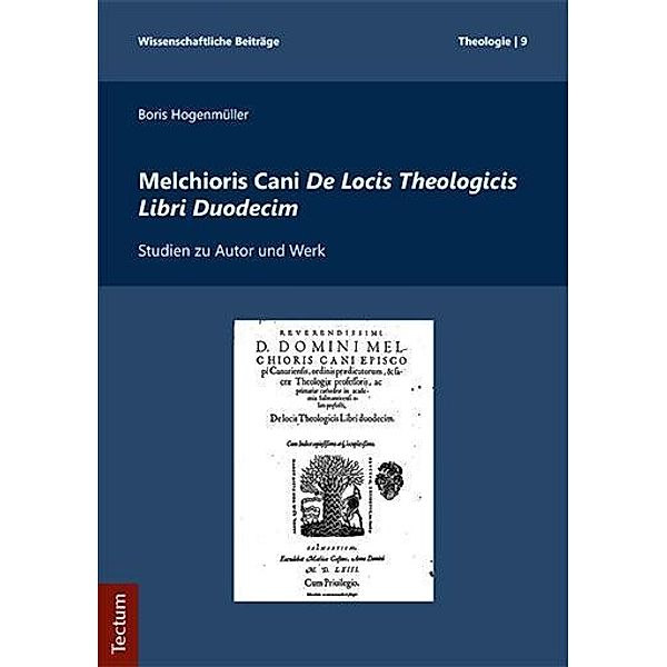 Melchioris Cani De Locis Theologicis Libri Duodecim, Boris Hogenmüller