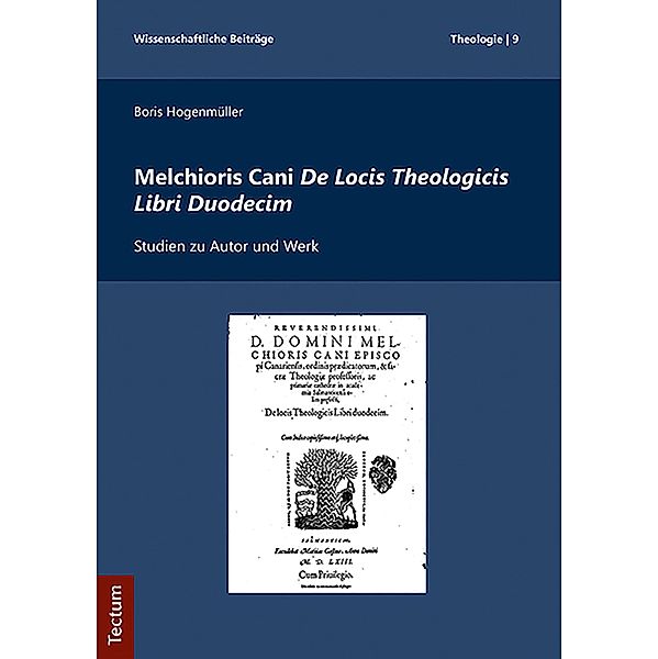 Melchioris Cani De Locis Theologicis Libri Duodecim, Boris Hogenmüller