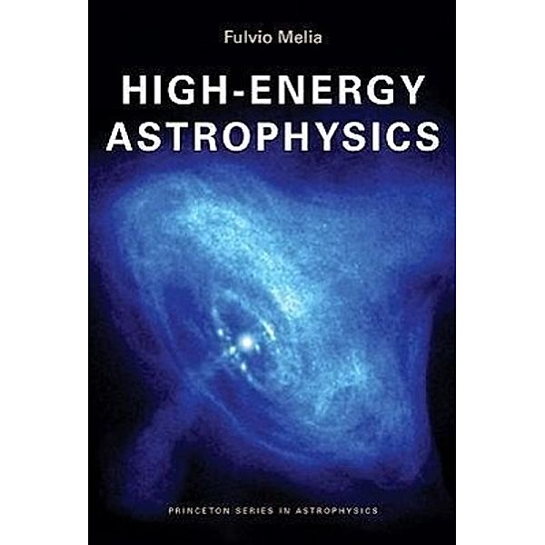 Melia, F: High-Energy Astrophysics, Fulvio Melia