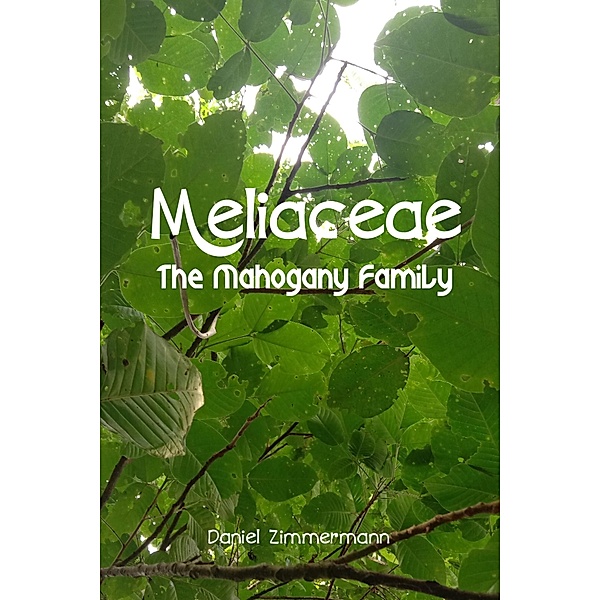 Meliaceae, the Mahogany Family, Daniel Zimmermann