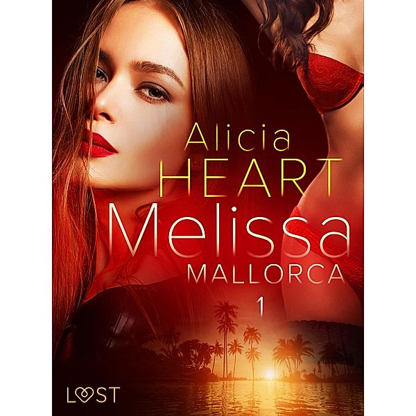 Melissa 1: Mallorca - erotisk novell / Melissa Bd.1, Alicia Heart