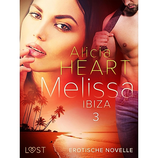 Melissa 3: Ibiza - Erotische Novelle / Melissa Bd.3, Alicia Heart