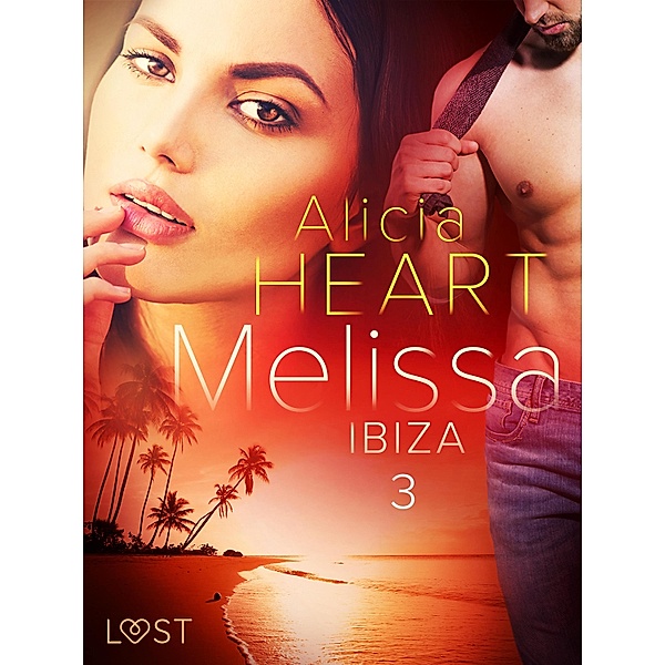 Melissa 3: Ibiza - erotisk novell / Melissa Bd.3, Alicia Heart