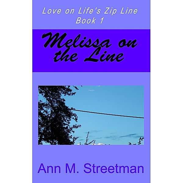 Melissa on the Line (Love on Life's Zip Line, #1) / Love on Life's Zip Line, Ann M Streetman