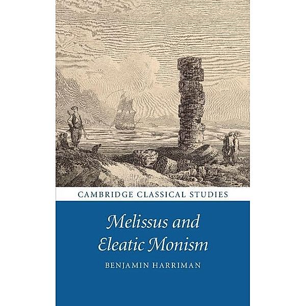 Melissus and Eleatic Monism / Cambridge Classical Studies, Benjamin Harriman