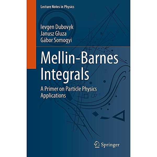 Mellin-Barnes Integrals / Lecture Notes in Physics Bd.1008, Ievgen Dubovyk, Janusz Gluza, Gábor Somogyi