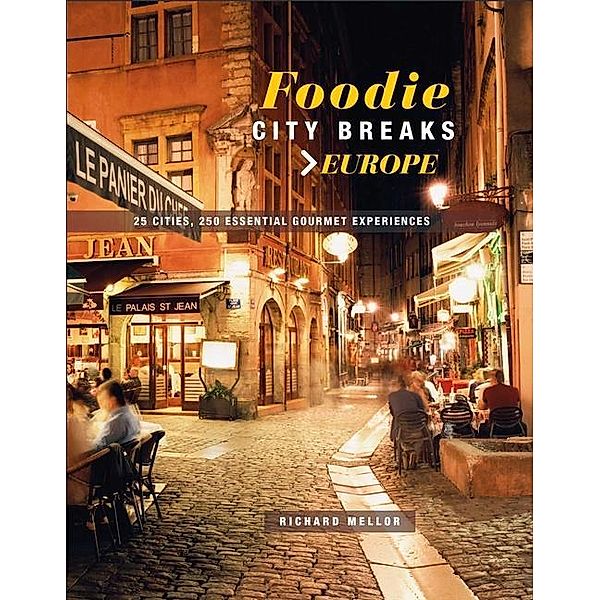 Mellor, R: Foodie City Breaks: Europe, Richard Mellor