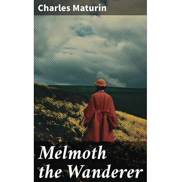 Melmoth the Wanderer, Charles Maturin