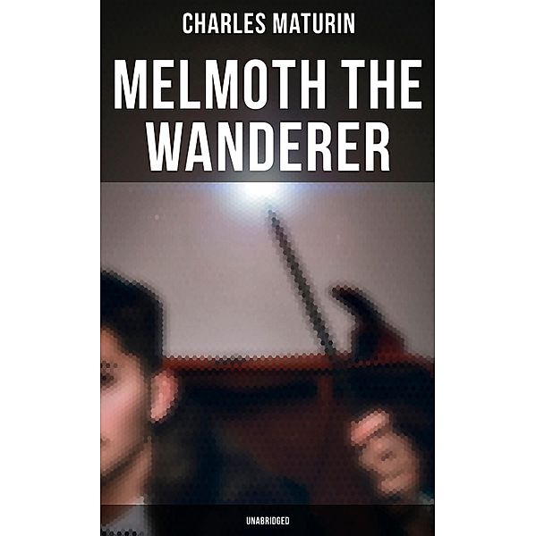 Melmoth the Wanderer (Unabridged), Charles Maturin