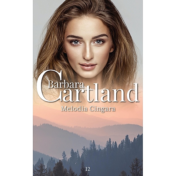 Melodía Cíngara / La Colección Eterna de Barbara Cartland Bd.12, Barbara Cartland