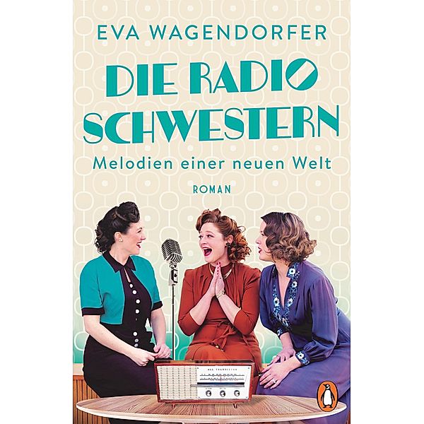 Melodien einer neuen Welt / Die Radioschwestern Bd.2, Eva Wagendorfer