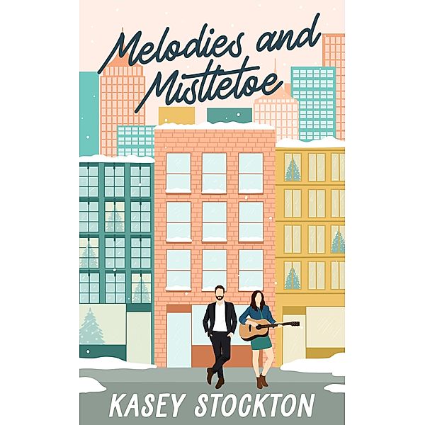 Melodies and Mistletoe (Christmas in the City, #3) / Christmas in the City, Kasey Stockton