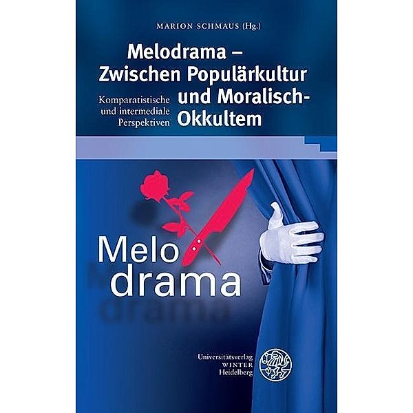 Melodrama - Zwischen Populärkultur und Moralisch-Okkultem / Beiträge zur neueren Literaturgeschichte Bd.310