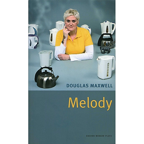 Melody / Oberon Modern Plays, Douglas Maxwell