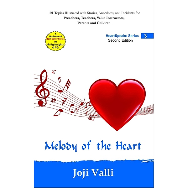 Melody of the Heart - HeartSpeaks Series - 3 (101 topics illustrated with stories, anecdotes, and incidents for preachers, teachers, value instructors, parents and children) by Joji Valli / HeartSpeaks Series, Joji Valli