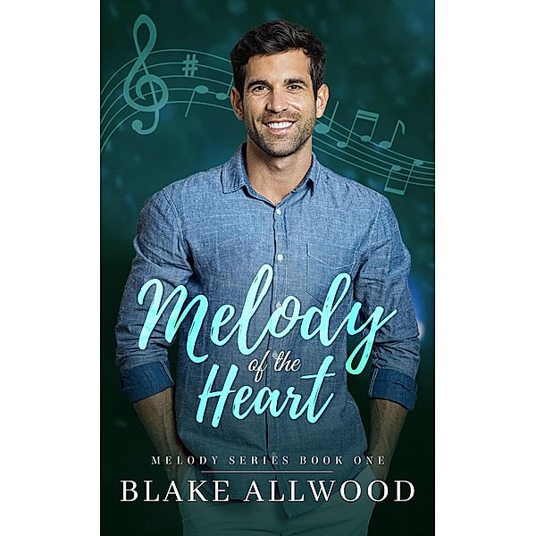 Melody of the Heart (Melody Series, #1) / Melody Series, Blake Allwood