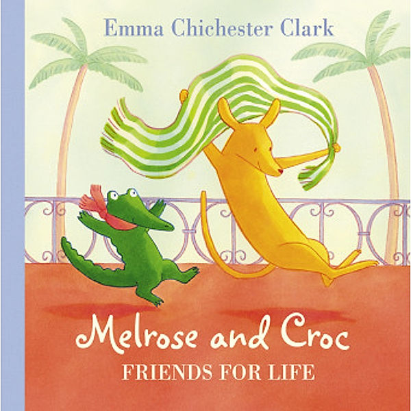 Melrose and Croc / Friends For Life, Emma Chichester Clark