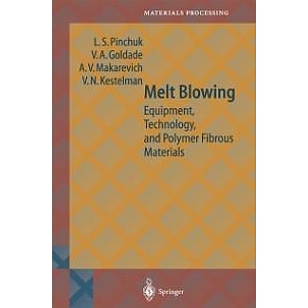 Melt Blowing / Springer Series in Materials Processing, L. S. Pinchuk, Vi. A. Goldade, A. V. Makarevich, V. N. Kestelman