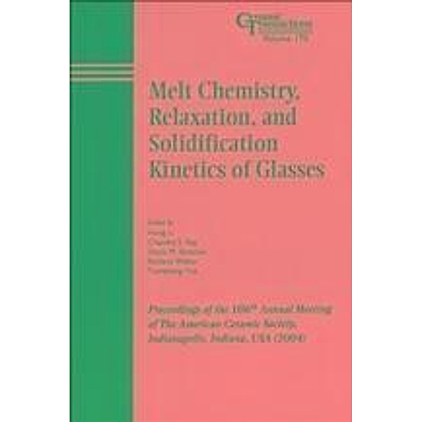 Melt Chemistry, Relaxation, and Solidification Kinetics of Glasses / Ceramic Transaction Series Bd.170