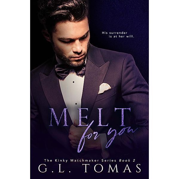 Melt For You (The Kinky Matchmaker Series, #2) / The Kinky Matchmaker Series, G. L. Tomas