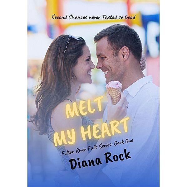 Melt My Heart (Fulton River Falls, #1) / Fulton River Falls, Diana Rock