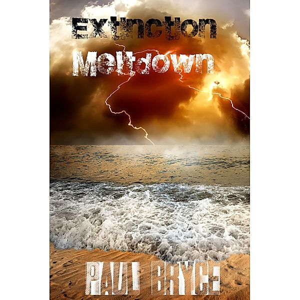 Meltdown (Extinction, #1) / Extinction, Paul Bryce
