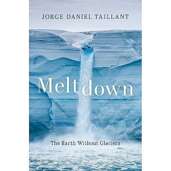 Meltdown: The Earth Without Glaciers, Jorge Daniel Taillant