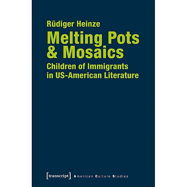 Melting Pots & Mosaics: Children of Immigrants in US-American Literature, Rüdiger Heinze