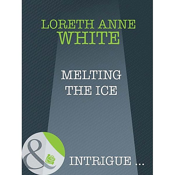 Melting The Ice (Mills & Boon Intrigue) / Mills & Boon Intrigue, Loreth Anne White