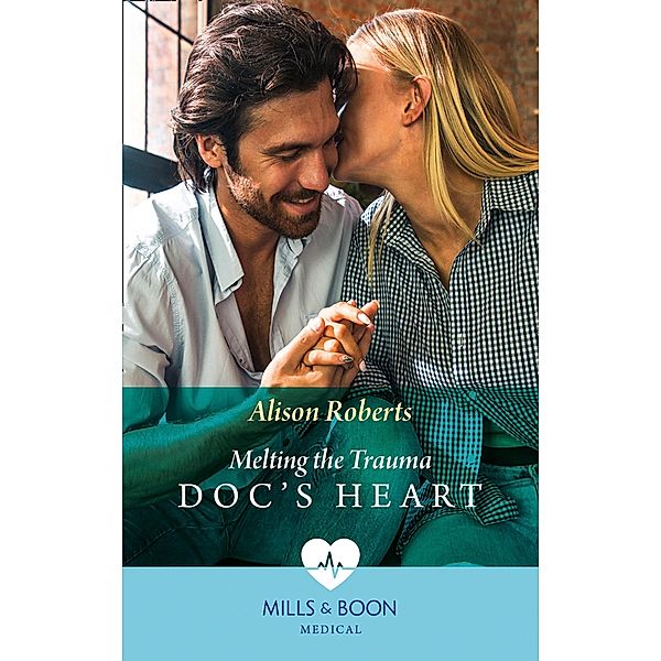 Melting The Trauma Doc's Heart (Mills & Boon Medical) / Mills & Boon Medical, Alison Roberts