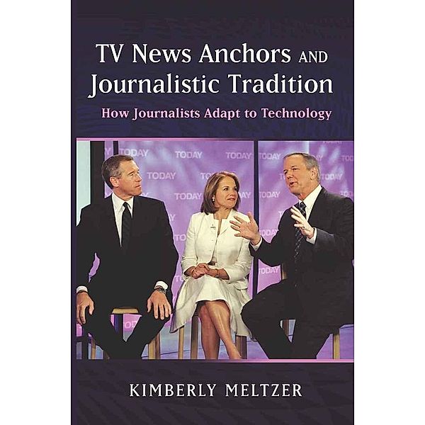 Meltzer, K: TV News Anchors and Journalistic Tradition, Kimberly Meltzer