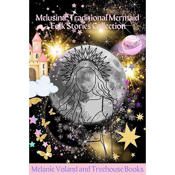 Melusina: Traditional Mermaid Folk Stories Collection / Traditional Mermaid Folk Stories Bd.3, Melanie Voland, Treehouse Books